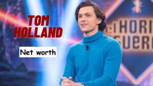 Tom Holland's Net worth